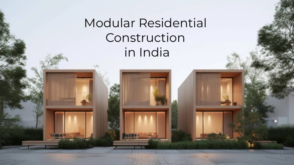 Modular Residential Construction in India: A Complete Guide